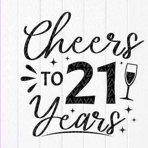 Cheers To 21 Years Svg,21. urodziny SVG,Moje 21. urodziny Svg,Prezenty dla niej,Urodziny Rocznica Svg,Natychmiastowe pobieranie plików dla Cricut