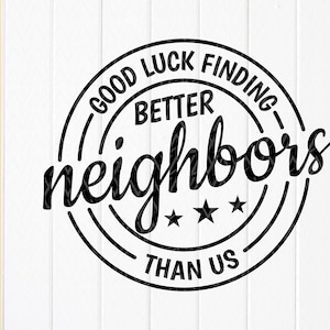 Viel Glück finden bessere Nachbarn als uns svg, Nachbarn Geschenk svg, Wertschätzung Neighbors svg, lustiges Zitat, sofortiger Download-Dateien für Cricut