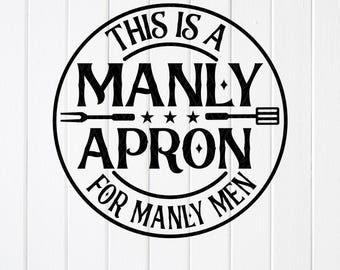 Manly Apron BBQ Quote SVG : Funny Grill Design, Cricut files , Sublimation Designs (Digital Download)