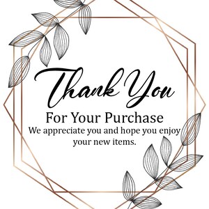 May include: A thank you card with a geometric frame and floral accents. The text reads "Thank You For Your Purchase We appreciate you and hope you enjoy your new items."
