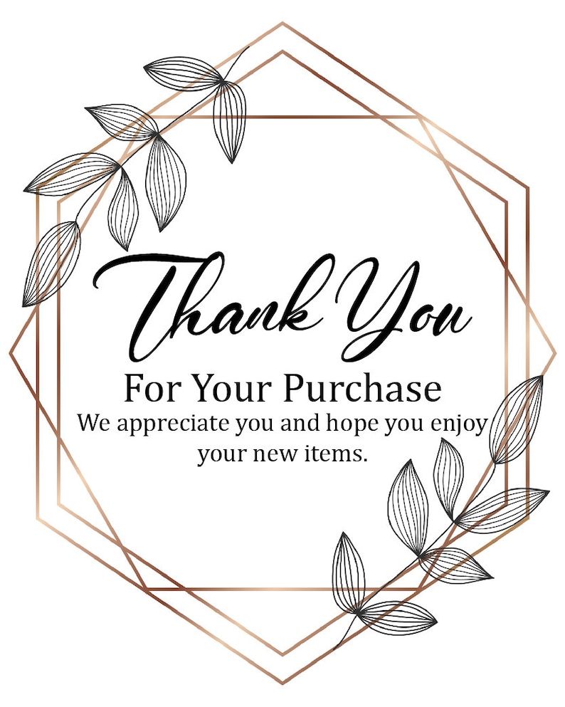 May include: A thank you card with a geometric frame and floral accents. The text reads "Thank You For Your Purchase We appreciate you and hope you enjoy your new items."