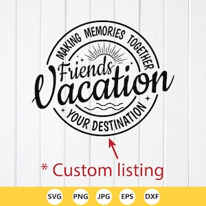 Friends Vacation Trip SVG: Custom Destination Design (Digital Files)