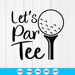 May include: A black graphic design featuring the text Let's Par Tee in a stylised script font. To the right of the text is a black illustration of a golf ball resting on a golf tee. The design is presented against a white vertical plank background.