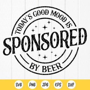 La bonne humeur du jour est sponsorisée par la bière SVG, svg drôle, svg EVJF, alcool svg, svg journée potable, fichiers à téléchargement immédiat pour Cricut