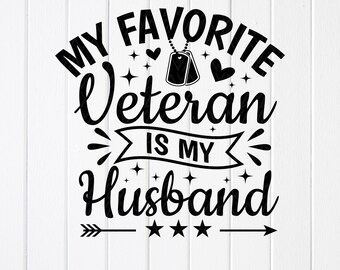 My Favorite Veteran Is My Husband SVG, Military Wife,Cricut files (Digital Download)