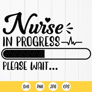 Nurse in progress Please Wait SVG, Student nurse in progress SVG, Nurse Design Shirt svg, Nurse Life Svg, Instant Download files for Cricut