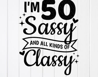 50th Birthday Sassy Classy SVG: Women's Birthday Gift, Cut files for Cricut (Digital Download)