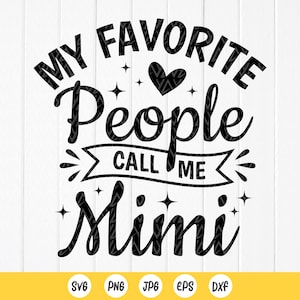 Mimi Svg, Minhas pessoas favoritas me chamam de Mimi SVG, Mimi Shirt Svg, Dia das Mães Svg, Presente da vovó, avós svg, arquivos de download instantâneo para Cricut