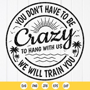 Je hoeft niet gek te zijn om bij ons te blijven SVG, strandmeisjesreis SVG, vakantie SVG, vrienden familie zomer SVG, Instant Download bestanden voor Cricut