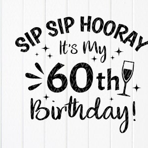 Sip Sip Hooray It es My 60th Birthday Svg, 60th Birthday Gift svg, It es my birthday svg, Geschenk für Sie, Sofort Download Dateien für Cricut