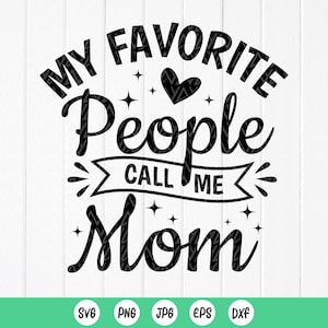 My Favorite People Call Me Mom SVG,Mother&#39;s Day Shirt Design,Cut files ,Sublimation Designs(Digital Download)