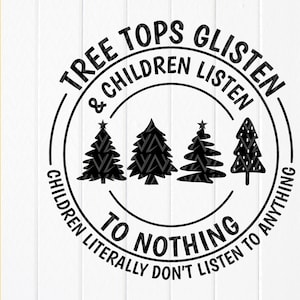 Tree Tops Glisten And Children Listen, Funny Christmas svg, Merry Christmas svg,Holidays svg, Teacher Gift,Instant Download Files For Cricut