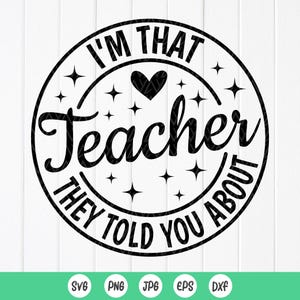 I&#39;m That Teacher They Told You About SVG, Best Teacher Svg, Back to School Svg, Teacher Appreciation Gift, Instant Download file for Cricut