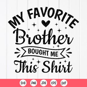 Mi hermano favorito me compró este SVG, regalo divertido para hermano, regalo para hermano svg, camiseta para novio svg, amor de hermana svg, archivos de descarga instantánea para Cricut