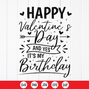 Feliz día de San Valentín y sí, es mi cumpleaños SVG, regalo de cumpleaños de San Valentín Svg, nacido el día de San Valentín Svg, archivo de descarga instantánea para Cricut