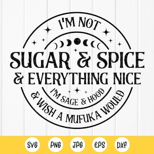 Ik ben geen suiker en specerijen en alles leuk, ik ben salie en kap SVG, heks Halloween SVG, Halloween sarcastisch, Instant Download bestanden voor Cricut