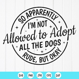 Donc apparemment, je n'ai pas le droit d'adopter tous les chiens grossiers mais d'accord svg, svg de signe de chien, svg drôle amoureux des animaux, fichiers à téléchargement immédiat pour Cricut