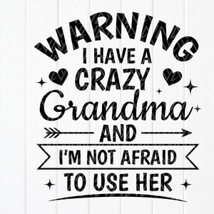 Advertencia Tengo una abuela loca y no tengo miedo de usar su svg, regalo de hija svg, regalo para abuela svg, archivos de descarga instantánea para Cricut