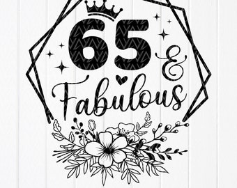 65 And Fabulous Svg, 65th Birthday Gift Svg,65 Years Old Svg, Birthday shirt svg, 65 Golden Birthday svg, Instant Download files for Cricut