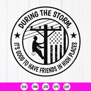 During the storm its good to have friends in high place SVG,Lineman Electrician Gift,Lineworker Quote svg, Instant Download files for Cricut