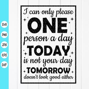 Je ne peux que plaire à une personne par jour SVG, dicton drôle svg, Svg sarcastique, sarcasme Svg, cadeau d'anniversaire drôle Svg, fichier à téléchargement immédiat pour Cricut
