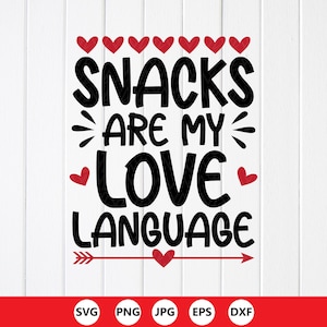 May include: A white background with the phrase "SNACKS ARE MY LOVE LANGUAGE" in bold black letters. Red hearts and an arrow accent the text. The bottom of the image displays file type icons: SVG, PNG, JPG, EPS, and DXF.