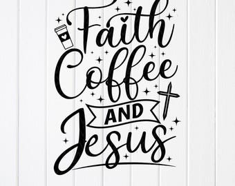 Faith Coffee and Jesus SVG: Christian Coffee Design, Cricut Files (Digital Download)
