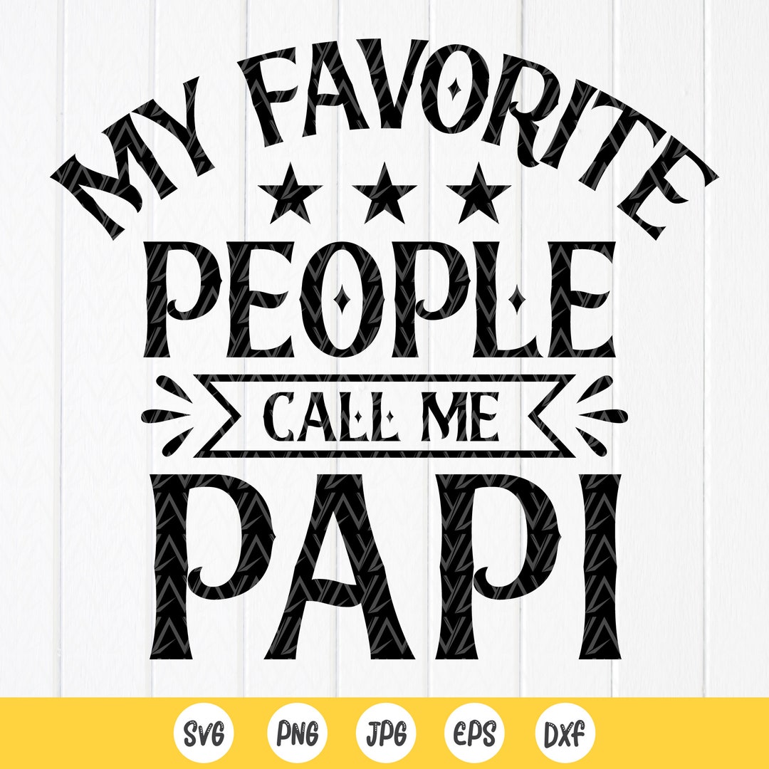 Papi Design Black Text Papi Dad SVG: My Favorite People Call Me Papi,cut Files for Cricut ...