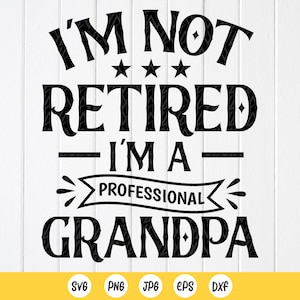 Nuevo abuelo svg, no estoy retirado Soy un abuelo profesional svg, día del padre svg, camisa del abuelo svg, archivos de descarga instantánea para Cricut