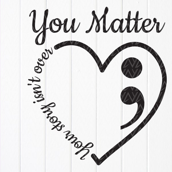 You Matter, Suicide Awareness Heart svg, Semicolon heart svg, Motivational svg, Survivor Story Support Shirt svg,Instant Download for Cricut