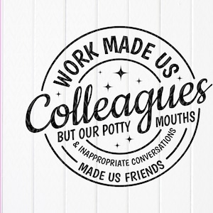 Work Made Us Kollegen Svg, Coworker Geschenk, Arbeit Bestie svg, Beste Freund svg, Kollegen Wertschätzung svg, Sofort Download Dateien für Cricut