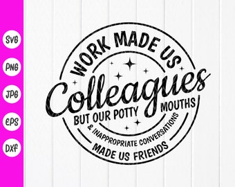 Work Made Us Colleagues Svg, Coworker Gift, Work Bestie svg, Best Friend svg, Colleagues Appreciation svg, Instant Download files for Cricut