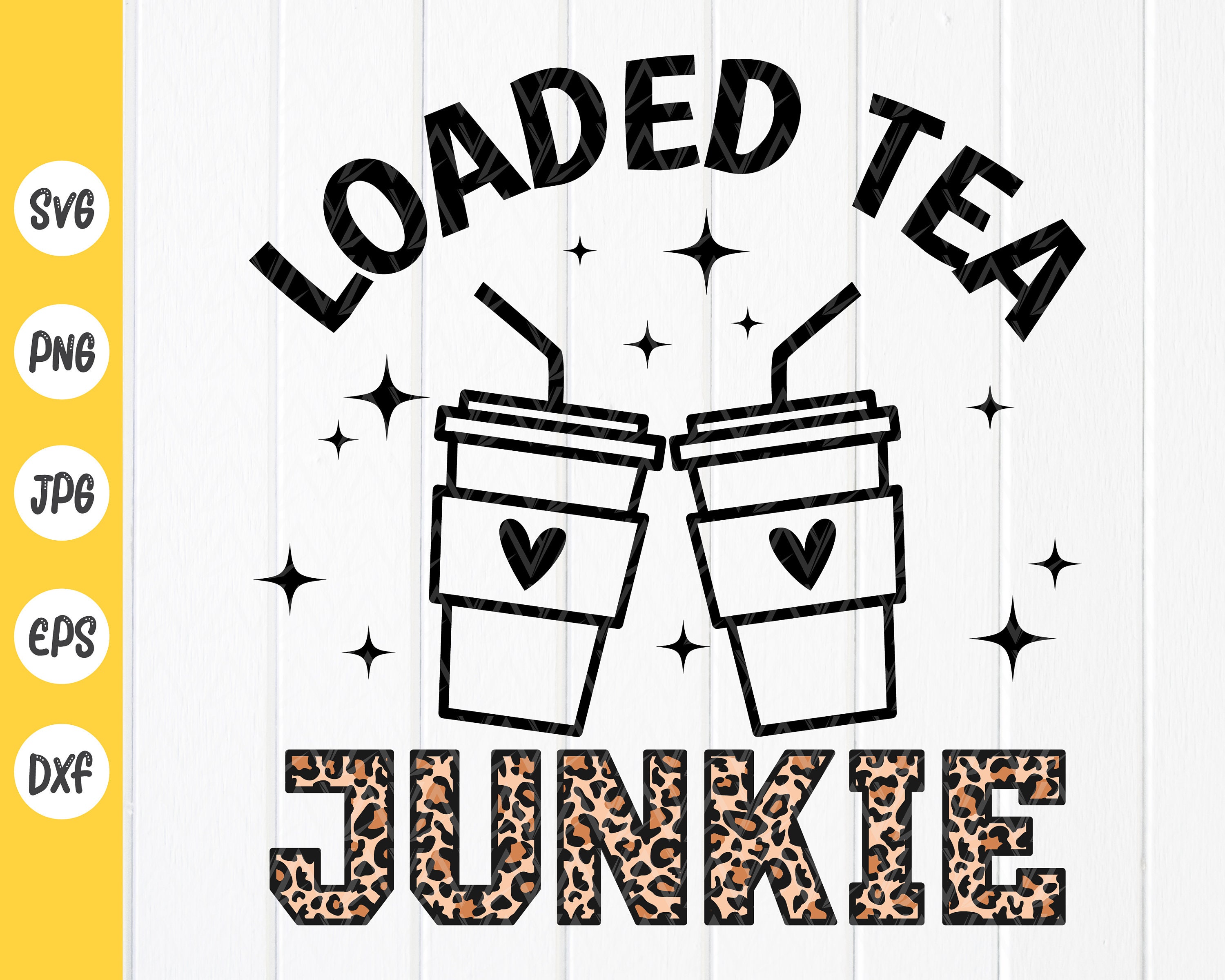 Loaded Tea Junkie Svglove Tea Sublimation Designsfunny Tea Etsy