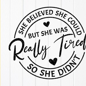 Ze geloofde dat ze kon, maar ze was echt moe, dus ze deed het niet svg, grappig sassy svg, grappig meisje quote Svg, instant download bestand voor Cricut