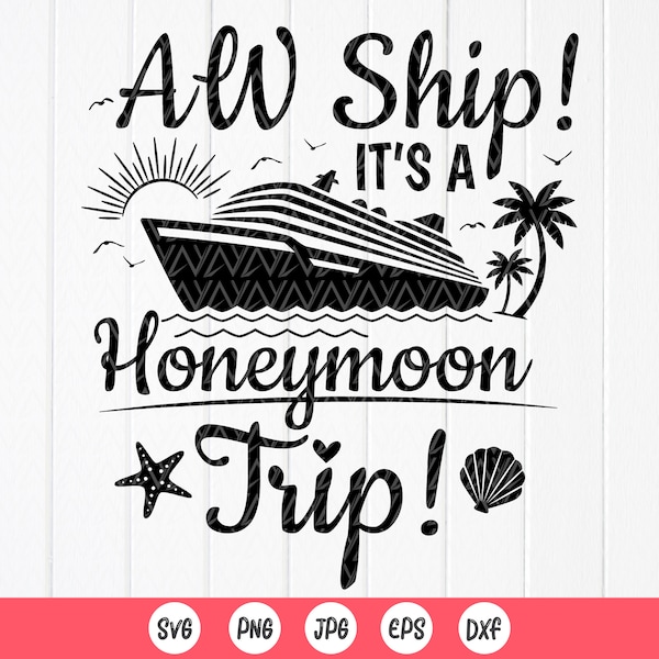 Aw Ship It's A Honeymoon Trip Svg,Wedding Cruise Trip,Summer svg,Couples Matching Shirt,Couples Cruise svg,Instant Download files for Cricut