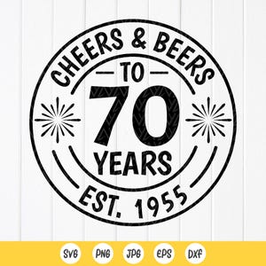 Cheers & Beers to 70 Years SVG, 70th Birthday Svg, Est 1955 Svg, 60th Birthday gifts, Funny Birthday Party Svg, Instant Download files for Cricut