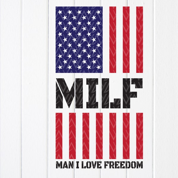 MILF Man I Love Freedom SVG, Funny 4th of July American Patriotic svg,Independence day SVG,Patriotic Gifts,Instant Download files for Cricut
