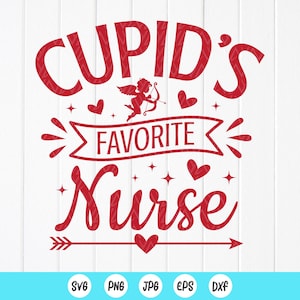 Cupid&#39;s Favorite Nurse SVG, Nurse Valentine Svg,Funny Valentine&#39;s Day Gift For Nurse,Medical Valentine svg,Instant Download files for Cricut