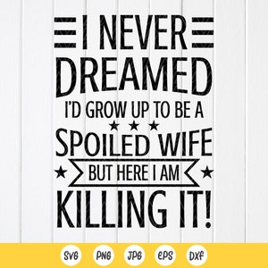 Lustiges Ehefrau-Geschenk-Svg, I Never Dreamed I'd Grow Up To Be A Spoiled Wife SVG, Ehefrau-Leben-Svg, lustiges Ehefrau-Zitat, Sofort-Download-Dateien für Cricut