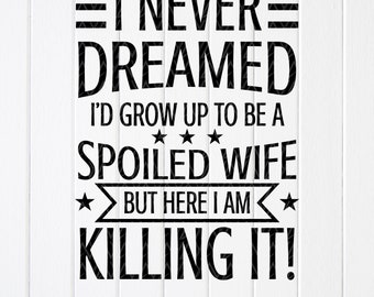 Funny Spoiled Wife SVG: Wife Life Quote,Cut files for Cricut, Sublimation Designs (Digital Download)