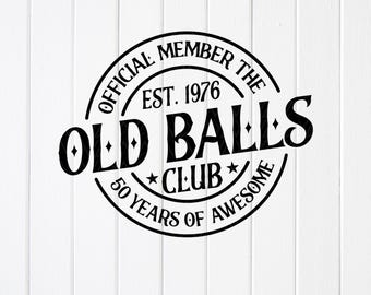Old Balls Club 50th Birthday SVG : Funny Men Gift Design, Cricut files (Digital Download)
