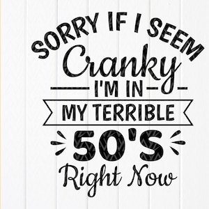 Desculpe se pareço irritado, estou na casa dos 50 agora SVG, presente de aniversário de 50 anos SVG, aniversário engraçado SVG, arquivos para download instantâneo para Cricut