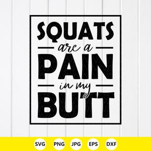 May include: A black and white graphic design featuring the text SQUATS are a PAIN in my BUTT enclosed within a rectangular border. The typography uses a mix of bold block lettering and a cursive script style for the words are a and in my.