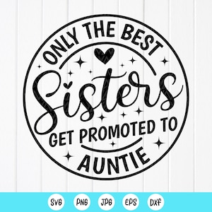 Seules les meilleures sœurs sont promues tante SVG, cadeau pour tante Svg, faire-part de grossesse svg, tante svg, fichiers à téléchargement immédiat pour Cricut