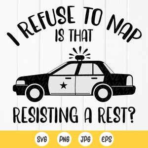 Funny Baby svg, ik weiger te dutten is dat weerstand bieden aan een rust, schattige baby svg, pasgeboren svg, baby cop - politie svg, Instant Download bestanden voor Cricut