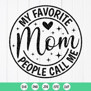 Mom Svg,My Favorite People Call Me Mom SVG,Mom Shirt Svg, Mothers Day Svg, Mom Gift svg, mothert shirt svg,Instant Download files for Cricut