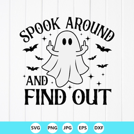 Funny Ghost Halloween SVG PNG : Spook Around and Find Out, Cricut files (Digital Download)