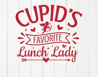 Cupid's Favorite Lunch Lady SVG, Valentine's Day Gift ,Cricut files (Digital Download)