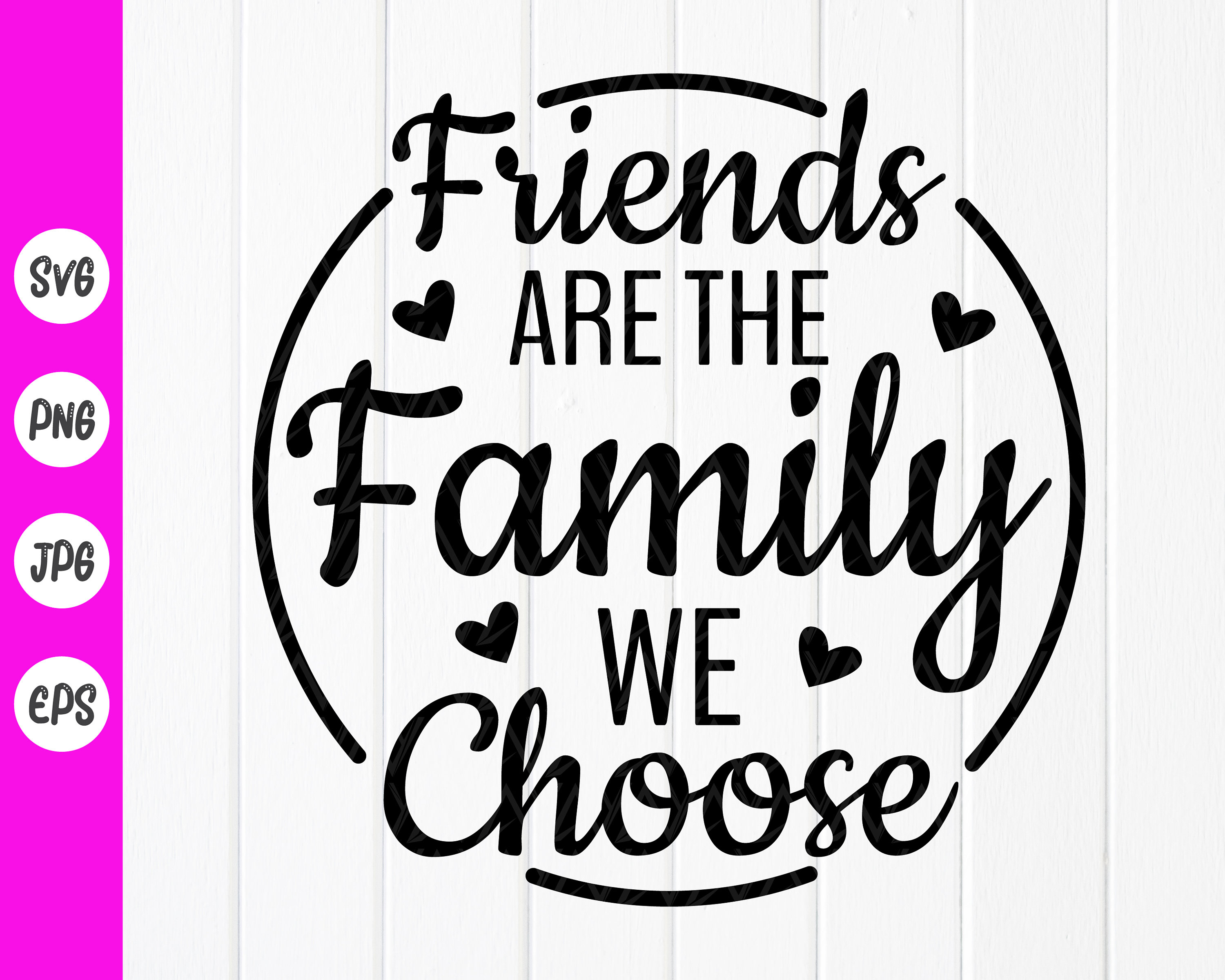 Friends Are The Family We Choose SVG Best Friends SVGHome Etsy