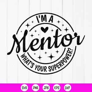 I&#39;m a Mentor What&#39;s Your Superpower SVG: Mentor Gift, Cut files for Cricut (Digital Download)